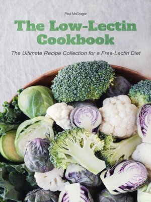 cover image of The Low-Lectin Cookbook the Ultimate Recipe Collection For a Free-Lectin Diet